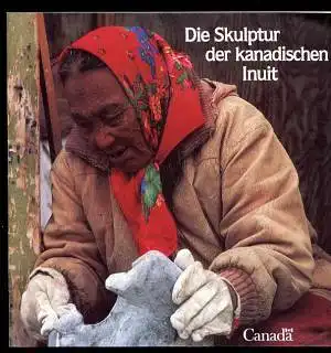 Die Skulptur der kanadischen Inuit. (Katalog in deutscher Sprache). 
