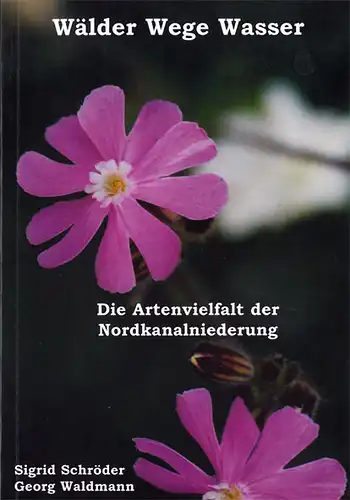 Wälder, Wege, Wasser. Die Artenvielfalt der Nordkanalniederung. 