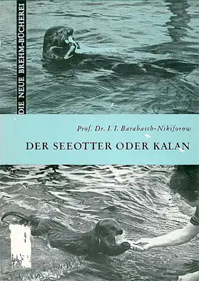 Der Seeotter oder Kalan. Enhydra lutris L. (Neue Brehm-Bibliothek, Heft 290). 