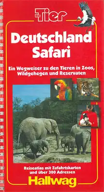 Deutschland Safari. Ein Wegweiser zu den Tieren in Zoos, Wildgehegen und Reservaten. Reiseatlas mit Zufahrtskarten und über 300 Adressen. Das Tier. 