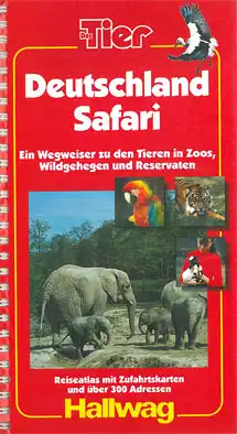 Deutschland Safari. Ein Wegweiser zu den Tieren in Zoos, Wildgehegen und Reservaten. Reiseatlas mit Zufahrtskarten und über 300 Adressen. In Zusammenarbeit mit der Redaktion "Das Tier". 