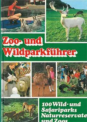Zoo- und Wildparkführer - 100 Wild- und Safariparks, Naturreservate und Zoos. 