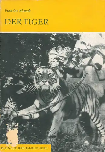 Der Tiger. Panthera tigris. Neue Brehm-Bücherei, Band 356. 