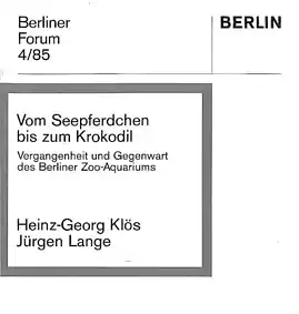 Vom Seepferdchen bis zum Krokodil. Vergangenheit und Gegenwart des Berliner Zoo-Aquariums. Berliner Forum 4/85. 