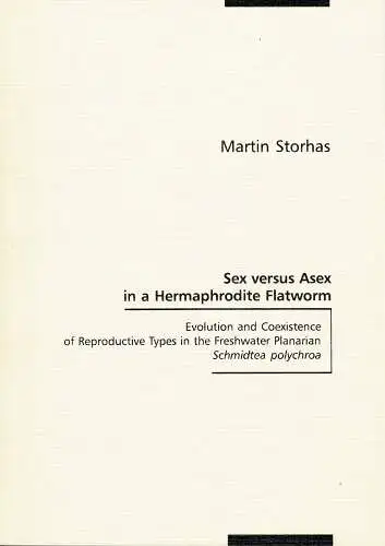 Sex versus Asex in a Hermaphrodite Flatworm. Evolution and Coexistende of Reproductive Types in the Freshwater Planarian Schmidtea polychroa (Dissertationsschrift). 