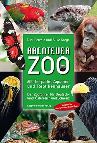 Abenteuer Zoo. 600 Tierparks, Aquarien und Reptilienhäuser - Der Zooführer für Deutschland, Österreich und Schweiz. 2. Auflage. 