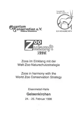 Zookunft 1996: Zoos im Einklang mit der Welt-Zoo-Naturschutzstrategie // Zoos in harmony with the World Zoo Conservation Strategy - Gelsenkirchen 24. - 25. Februar 1996. 