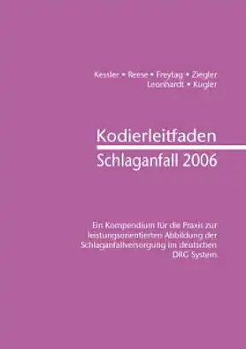 Kodierleitfaden Schlaganfall 2006. Kompendium f?r die Praxis zur leistungsorientierten Abbildung der Schlaganfallversorgung im deutschen DRG System. 