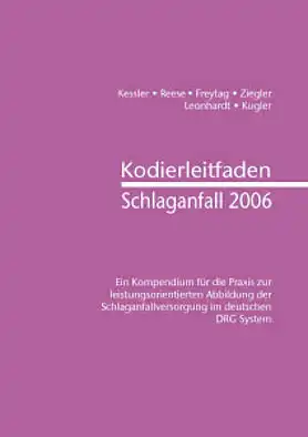 Kodierleitfaden Schlaganfall 2006. Kompendium für die Praxis zur leistungsorientierten Abbildung der Schlaganfallversorgung im deutschen DRG System. 