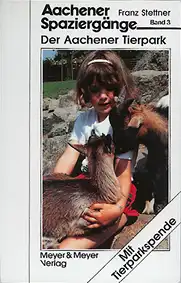 Aachener Spaziergänge Bd 3: Der Aachener Tierpark (F. Stettner). 