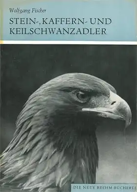Stein-, Kaffern- und Keilschwanzadler Aquila chrysaetos, Aquila verreauxi, Aquila audax. (Neue Brehm-Bücherei, Band 500). 