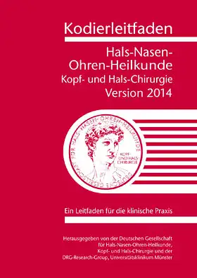 Kodierleitfaden Hals-, Nasen- Ohrenheilkunde. Kopf- und Halschirurgie. Version 2014 Ein Leitfaden für die klinische Praxis. 