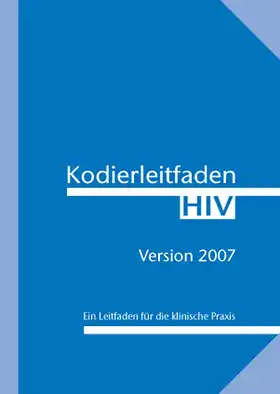 Kodierleitfaden HIV 2007. Ein Leitfaden für die klinische Praxis. 