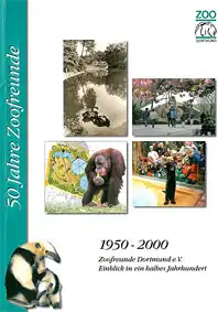 50 Jahre Zoofreunde Dortmund. Einblick in ein halbes Jahrhundert (1950-2000). 
