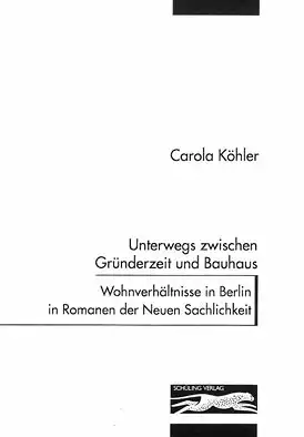 Unterwegs zwischen Gr?nderzeit und Bauhaus. Wohnverh?ltnisse in Berlin in Romanen der Neuen Sachlichkeit. 