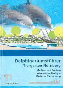 Delphinariumsführer (Delfine und Robben; Allgemeine Biologie; Moderne Tierhaltung); 3. Auflage. 