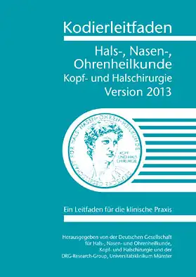 Kodierleitfaden Hals-, Nasen- Ohrenheilkunde. Kopf- und Halschirurgie. Version 2013 Ein Leitfaden f?r die klinische Praxis. 