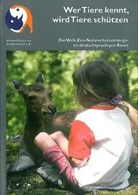 Wer Tiere kennt, wird Tiere schützen. Die Welt-Zoo-Naturschutzstrategie im deutschsprachigen Raum. 