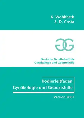 Kodierleitfaden Gynäkologie und Geburtshilfe. Version 2007. Deutsche Gesellschaft für Gynäkologie und Geburtshilfe. 