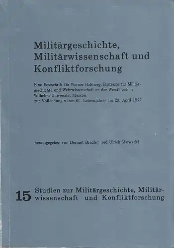 Milit?rgeschichte, Milit?rwissenschaft und Konfliktforschung. Festschrift f?r Werner Hahlweg, Prof f. Miit?rgeschichte u. Wehrwiss. an der Westf. Wilhelms-Universit?t M?nster z. Vollendung seines 65. Lebensj. am 29. April 1977 (= Studien zur Milit?rgeschi