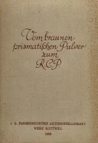 Vom braunen prismatischen Pulver zum R. C. P. Aus der Geschichte der Fabrik Rottweil. Ein Gedenkblatt f. d. Beginn der Groáherstellung rauchlosen Nitrocellulose-Bl„ttchen-Pulvers vor 50 Jahren. 