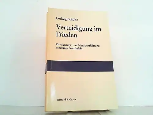 Verteidigung im Frieden. Zur Strategie und Menschenf?hrung moderner Streitkr?fte. 