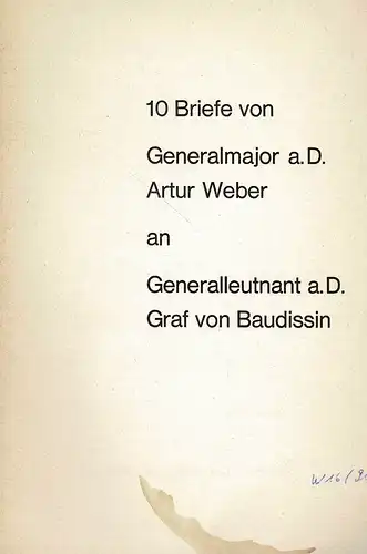 10 Briefe von Generalmajor a. D. Artur Weber and Generalleutnant a. D. Graf von Baudissin. 