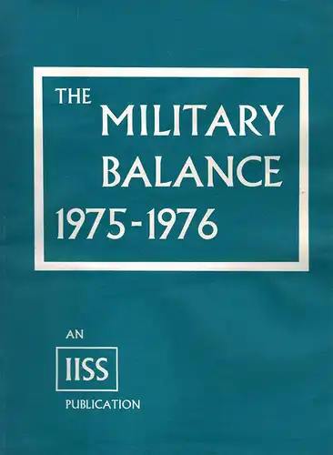 The Military Balance 1975-1976 [Zahlen zu den Militärverhältnissen der Länder der Welt]. 