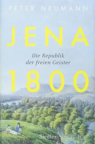 Jena 1800. Die Republik der freien Geister. 