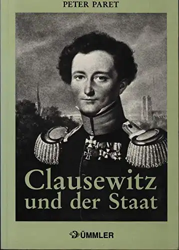 Clausewitz und der Staat. Der Mensch, seine Theorien und seine Zeit. 