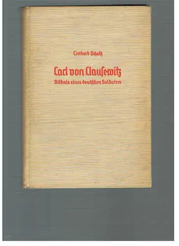 Carl von Clausewitz. Bildnis eines deutschen Soldaten. 