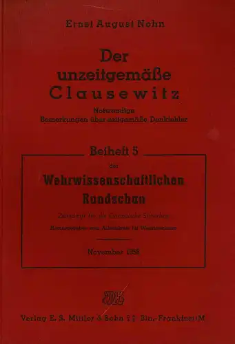 Der unzeitgem??e Clausewitz. Notwendige Bemerkungen ?ber zeitgem??e Denkfehler (= Beiheft 5 der Wehrwissenschaftlichen Rundschau, November 1956). 