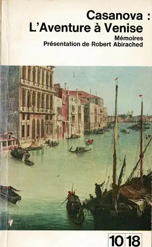 L'Aventure à Venise. Mémoires par Casanova. Présentation de Robert Abirached. 
