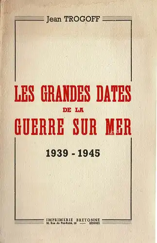 Les Grandes Dates de la Guerre sur Mer 1939-1945. 