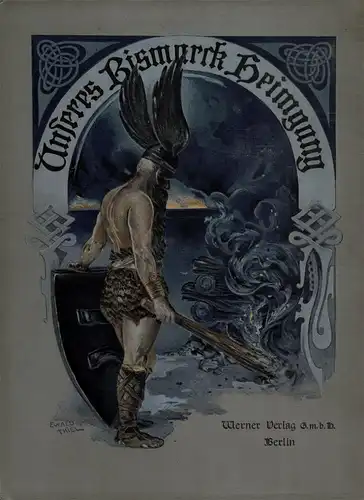 Unseres Bismarck Heimgang. Ein Trauertag All-Deutschlands. Mit einleitendem Gericht von Felix Dahn. Supplement zu Bismarck-Denkmal für das Deutsche Volk.