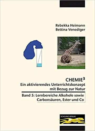 Chemie³ - Ein aktivierendes Unterrichtskonzept mit Bezug zur Natur - Band 5: Lernbereiche Alkohole sowie Carbonsäuren, Ester und Co. 