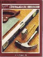 L'Outillage du bricoleur. L'Encyclopédie Time-Life du bricolage. 