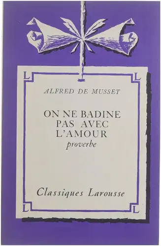 On Ne Badine Pas Avec L'Amour. Proverbe. Notice et Notes Par Henri Chabot. 