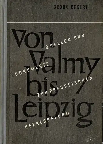 Von Valmy bis Leipzig. Quellen und Dokumente zur Geschichte der preu?ischen Heeresreform. 