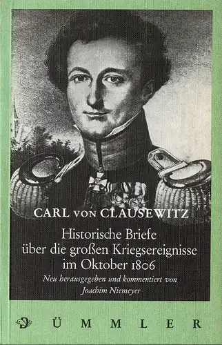 Carl von Clausewitz. Historische Briefe ber die groáen Kriegsereignisse im Oktober 1806. Neu herausgegeben und kommentiert. 