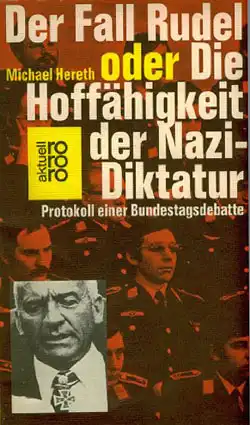 Der Fall Rudel oder die Hoffähigkeit der Nazi-Diktatur. Protokoll einer Bundestagsdebatte. 