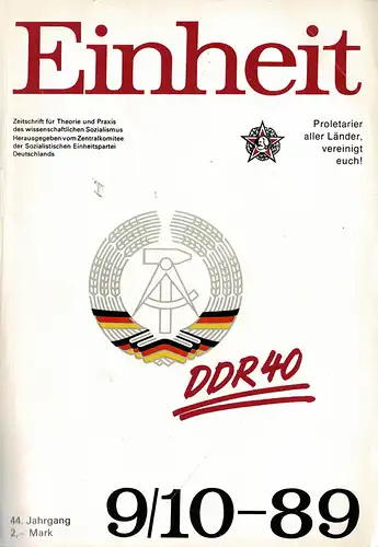 Einheit. Zeitschrift f?r Theorie und Praxis des wissenschaftlichen Sozialismus.  9/10 / 1989 (44. Jg): "DDR 40", u. a. mit Artikel von Erich Honecker: 40 Jahre Deutsche Demokratische Republik. 