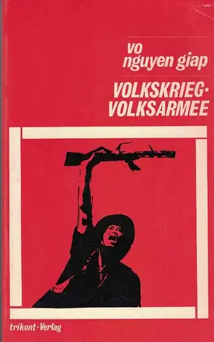 Volkskrieg - Volksarmee. Der Befreiungskrieg des vietnamesischen Volkes gegen die französischen Imperialisten und amerikanischen Interventen (1945 - 1954). 