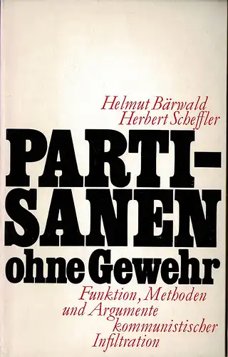 Partisanen ohne Gewehr. Funktion, Methoden und Argumente kommunistischer Infiltration. 