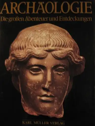 Archäologie. Die großen Abenteuer und Entdeckungen. 