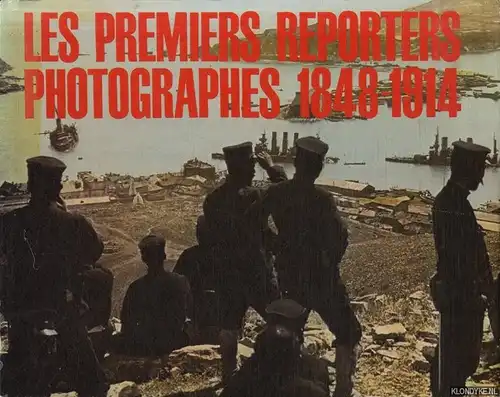 Les Premiers Reporters Photographes 1848-1914. Tresors De La Photographie. 