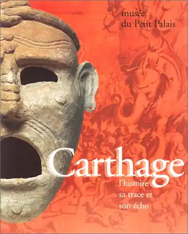 Carthage. L'Histoire, Sa Trace Et Son Écho [Katalog zur Ausstellung im Musée du Petit Palais, 9. März - 2. Juli 1995]. 