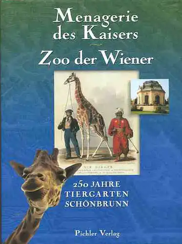 Menagerie des Kaisers. Zoo der Wiener - 250 Jahre Tiergarten Schönbrunn. 