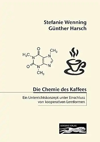 Die Chemie des Kaffees: Ein Unterrichtskonzept unter Einschluss von kooperativen Lernformen. 