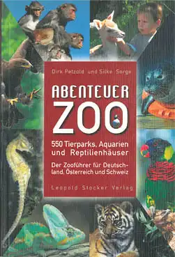 Abenteuer Zoo. 550 Tierparks, Aquarien und Reptilienhäuser - Der Zooführer für Deutschland, Österreich und Schweiz. 1. Auflage. 